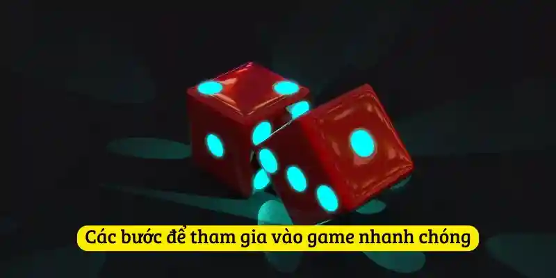 Các bước để tham gia vào game nhanh chóng