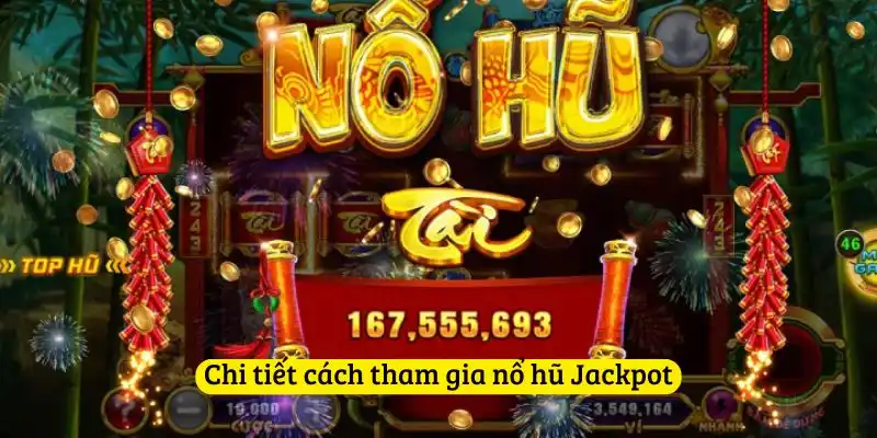 Chi tiết cách tham gia nổ hũ Jackpot
