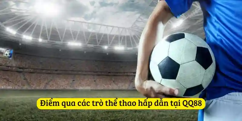 Điểm qua các trò thể thao hấp dẫn tại QQ88