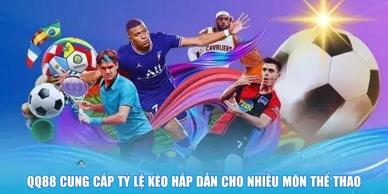 QQ88 cung cấp tỷ lệ kèo hấp dẫn cho nhiều môn thể thao