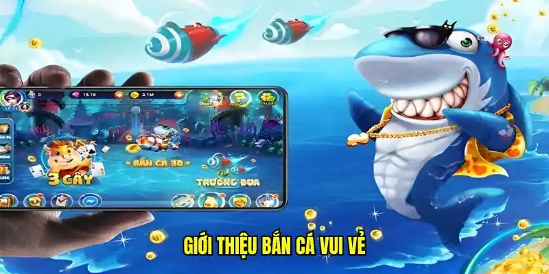 Giới thiệu bắn cá vui vẻ