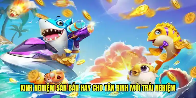 Kinh nghiệm săn bắn hay cho tân binh mới trải nghiệm