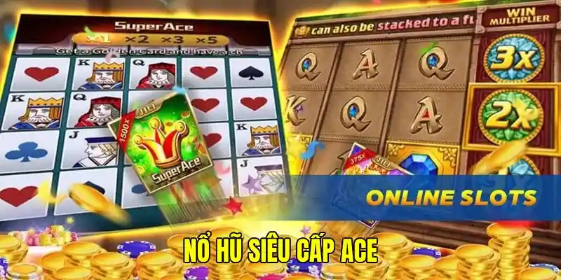 Siêu cấp ACE xứng tầm game nổ hũ đẳng cấp châu lục